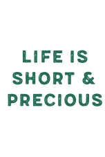 Life is short and precious