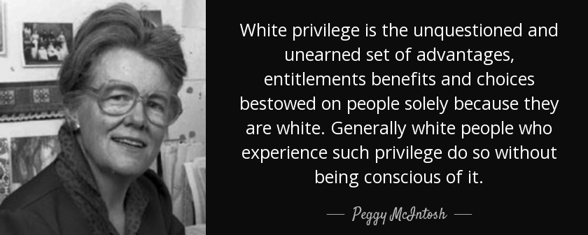 quote-white-privilege-is-the-unquestioned-and-unearned-set-of-advantages-entitlements-benefits-peggy-mcintosh-85-82-05